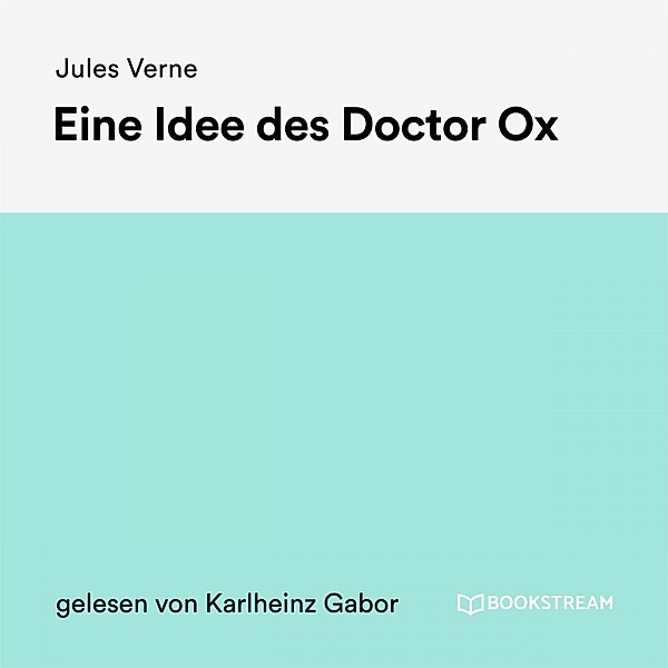 Eine Idee des Doctor Ox, Jules Verne