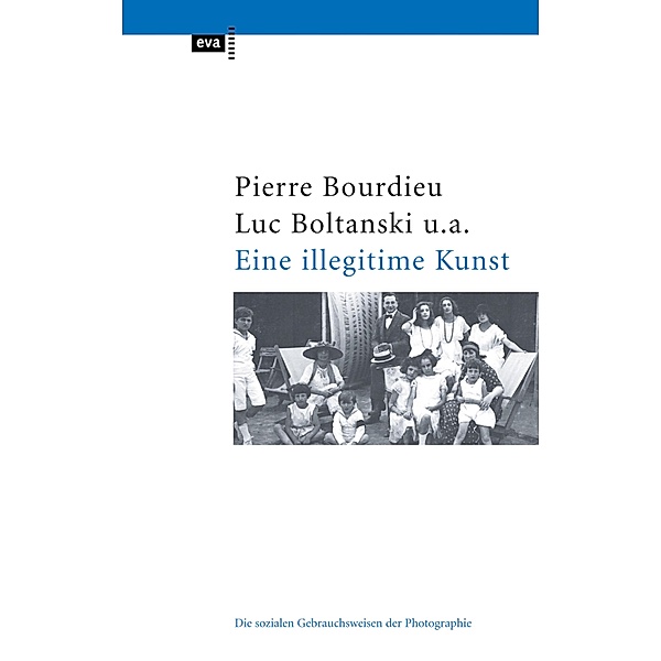 Eine illegitime Kunst / eva taschenbuch, Pierre Bourdieu, Luc Boltanski, Robert Castel, Jean-Claude Chamboredon, Gerard Lagneau, Dominique Schnapper