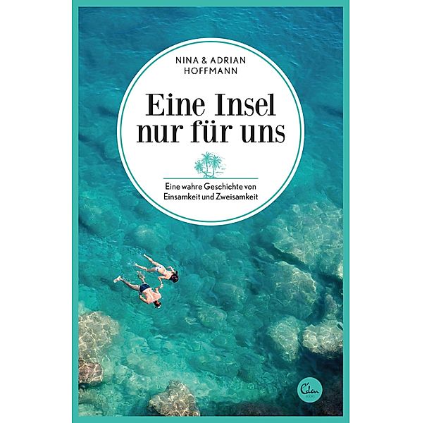 Eine Insel nur für uns / Sehnsuchtsorte Bd.3, Nina Hoffmann, Adrian Hoffmann