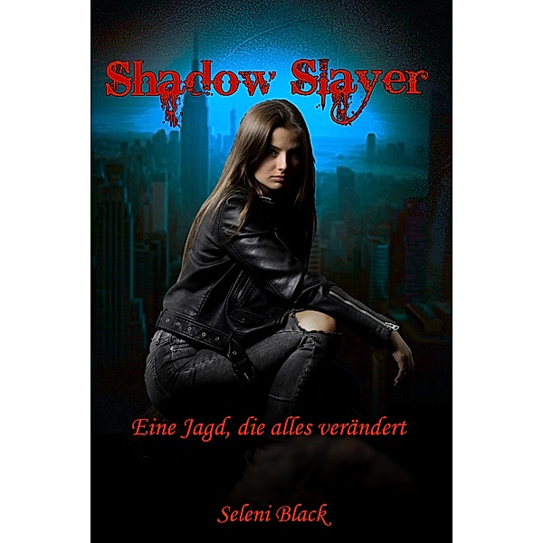 Eine Jagd, die alles verändert / Shadow Slayer Bd.1, Seleni Black