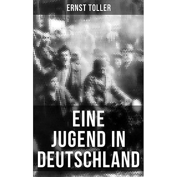 Eine Jugend in Deutschland, Ernst Toller