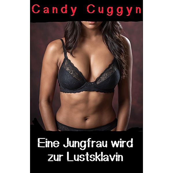 Eine Jungfrau wird zur Lustsklavin, Candy Cuggyn