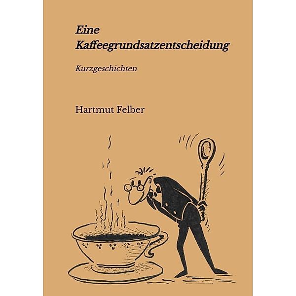 Eine Kaffeegrundsatzentscheidung, Hartmut Felber