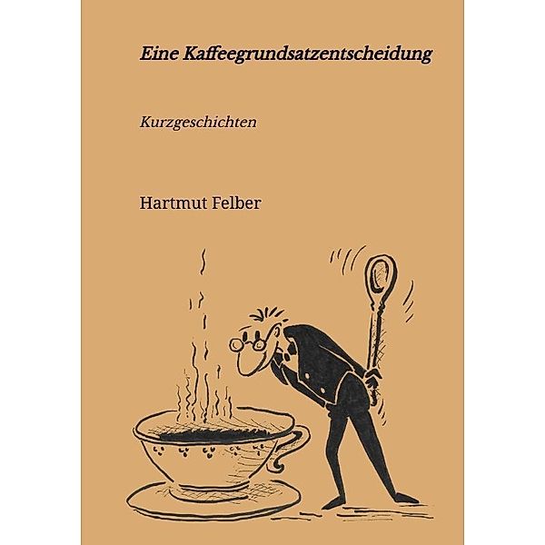 Eine Kaffeegrundsatzentscheidung, Hartmut Felber