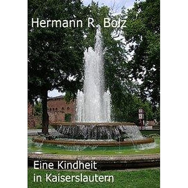 Eine Kindheit in Kaiserslautern, Hermann R. Bolz