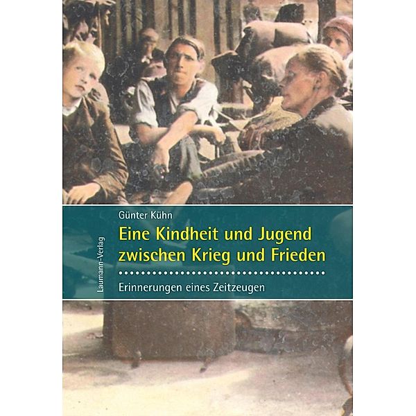 Eine Kindheit und Jugend zwischen Krieg und Frieden, Günter Kühn