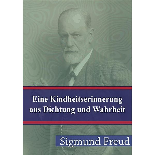 Eine Kindheitserinnerung aus Dichtung und Wahrheit, Sigmund Freud