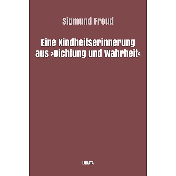 Eine Kindheitserinnerung aus Dichtung und Wahrheit, Sigmund Freud