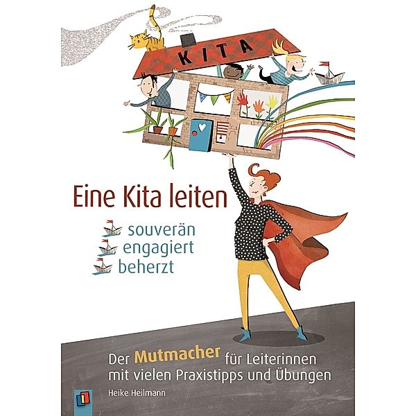 Eine Kita leiten - souverän, engagiert, beherzt, Heike Heilmann