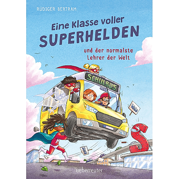 Eine Klasse voller Superhelden und der normalste Lehrer der Welt (Eine Klasse voller Superhelden, Bd. 1), Rüdiger Bertram
