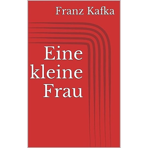 Eine kleine Frau, Franz Kafka