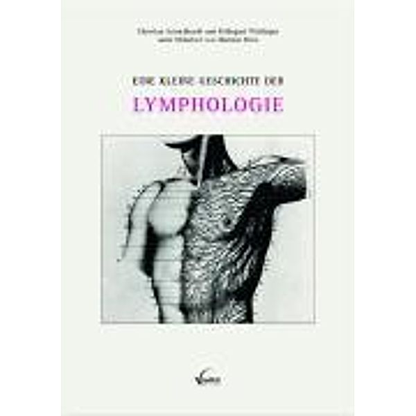 Eine kleine Geschichte der Lymphologie, Christian Schuchhardt, Hildegard Wittlinger