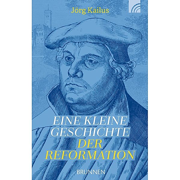 Eine kleine Geschichte der Reformation, Jörg Kailus