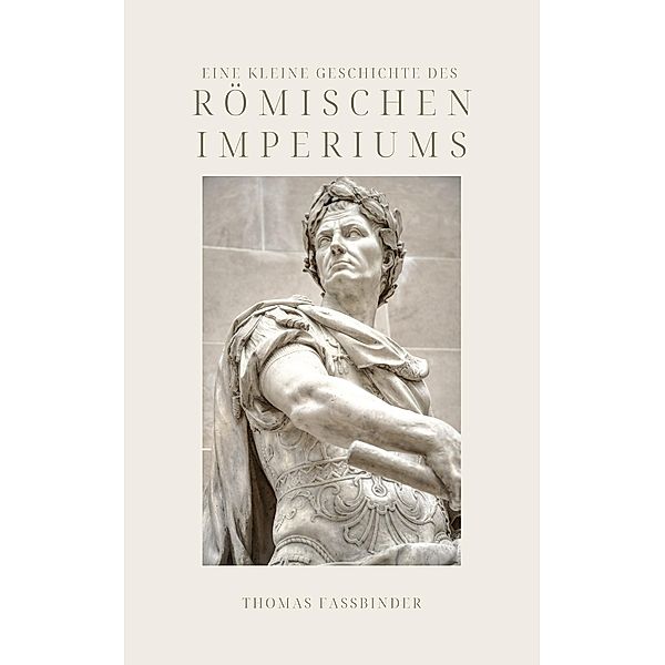 Eine kleine Geschichte des Römischen Imperiums, Thomas Faßbinder