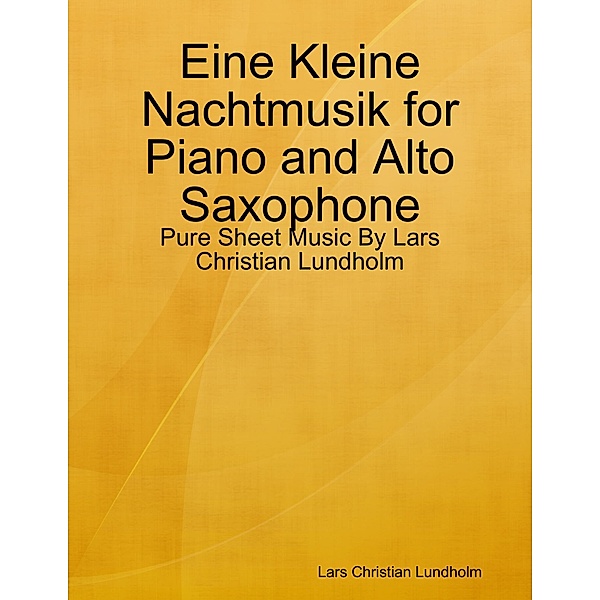 Eine Kleine Nachtmusik for Piano and Alto Saxophone - Pure Sheet Music By Lars Christian Lundholm, Lars Christian Lundholm