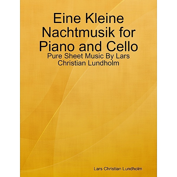 Eine Kleine Nachtmusik for Piano and Cello - Pure Sheet Music By Lars Christian Lundholm, Lars Christian Lundholm