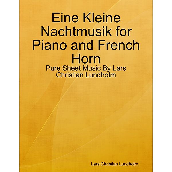 Eine Kleine Nachtmusik for Piano and French Horn - Pure Sheet Music By Lars Christian Lundholm, Lars Christian Lundholm