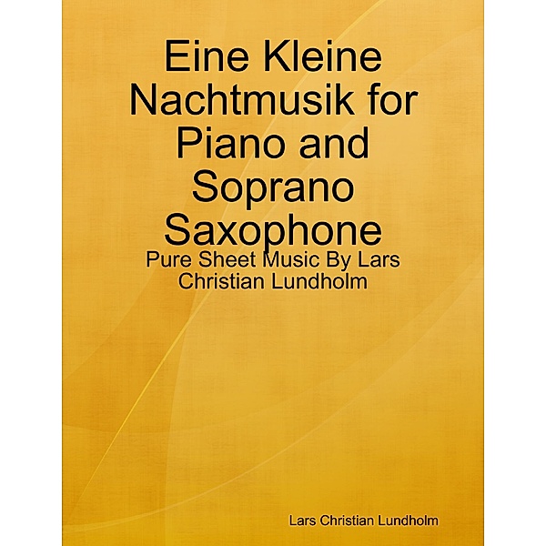 Eine Kleine Nachtmusik for Piano and Soprano Saxophone - Pure Sheet Music By Lars Christian Lundholm, Lars Christian Lundholm