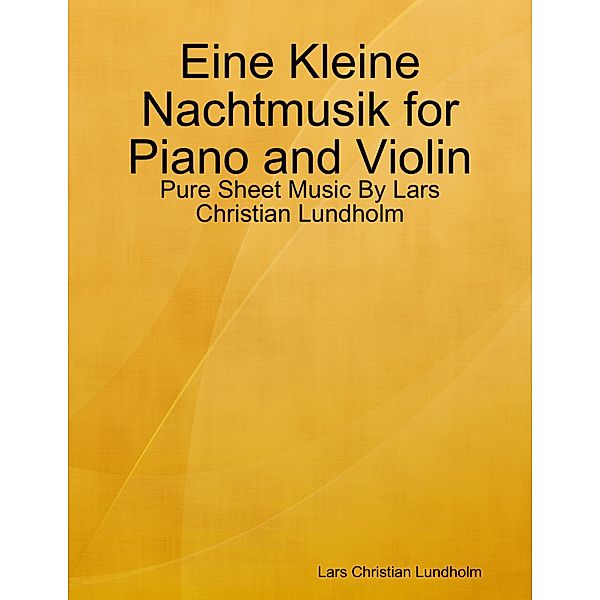 Eine Kleine Nachtmusik for Piano and Violin - Pure Sheet Music By Lars Christian Lundholm, Lars Christian Lundholm