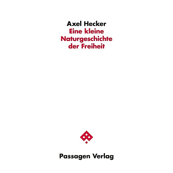 Eine kleine Naturgeschichte der Freiheit / Passagen Philosophie, Axel Hecker
