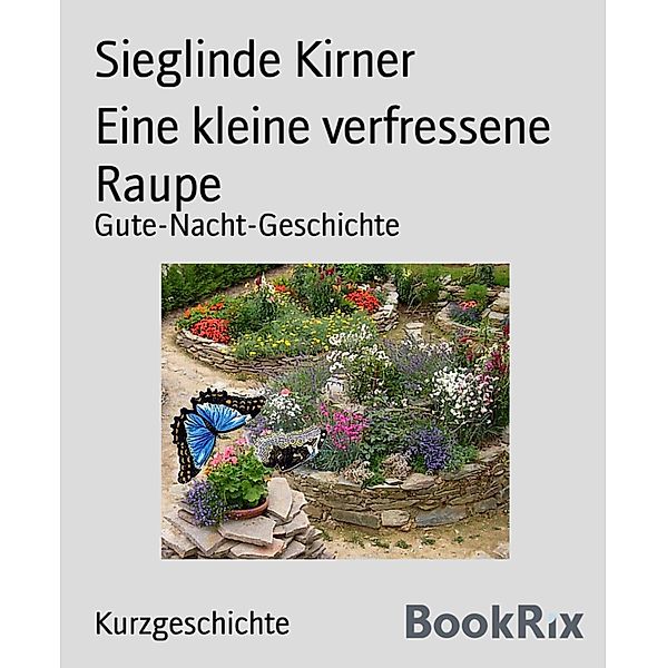 Eine kleine verfressene Raupe, Sieglinde Kirner