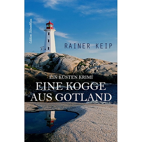 Eine Kogge aus Gotland: Ein Küsten Krimi, Rainer Keip