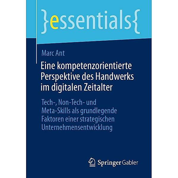 Eine kompetenzorientierte Perspektive des Handwerks im digitalen Zeitalter / essentials, Marc Ant