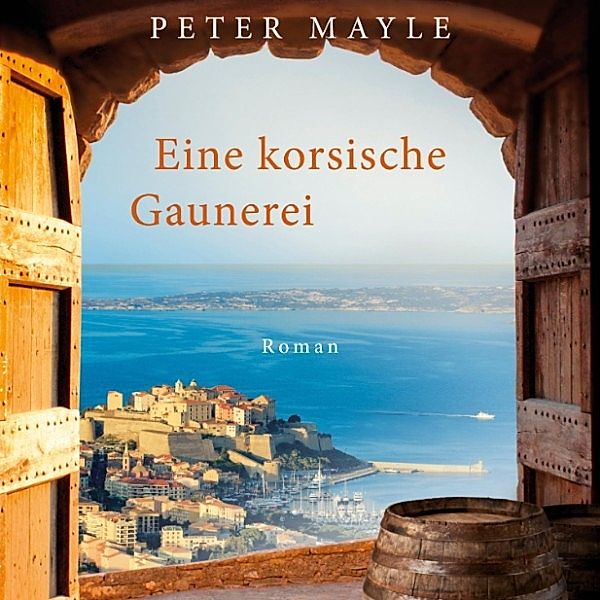 Eine korsische Gaunerei (Ungekürzt), Peter Mayle