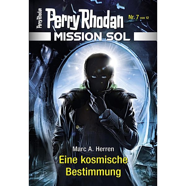 Eine kosmische Bestimmung / Perry Rhodan - Mission SOL Bd.7, Marc A. Herren
