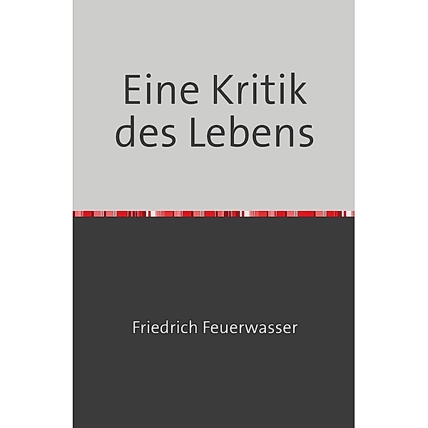 Eine Kritik des Lebens, Friedrich Feuerwasser