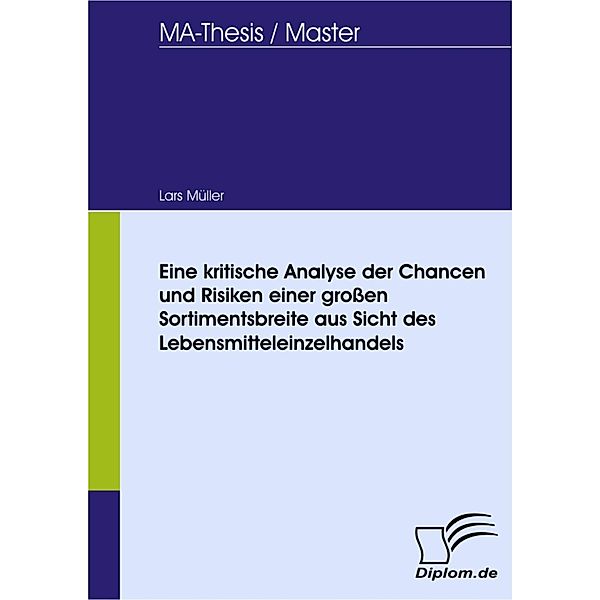 Eine kritische Analyse der Chancen und Risiken einer großen Sortimentsbreite aus Sicht des Lebensmitteleinzelhandels, Lars Müller