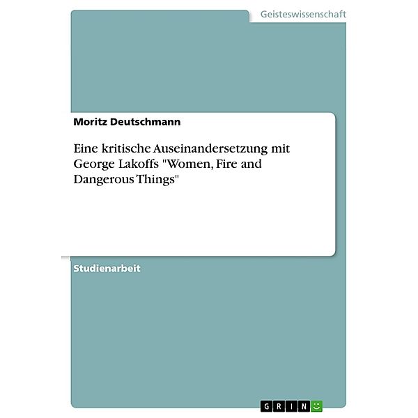 Eine kritische Auseinandersetzung mit George Lakoffs Women, Fire and Dangerous Things, Moritz Deutschmann