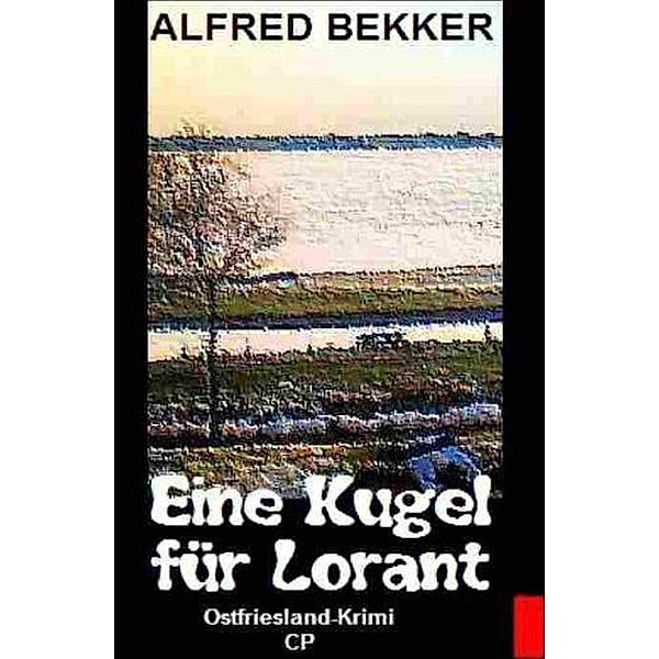 Eine Kugel für Lorant (Ostfriesland-Krimi), Alfred Bekker