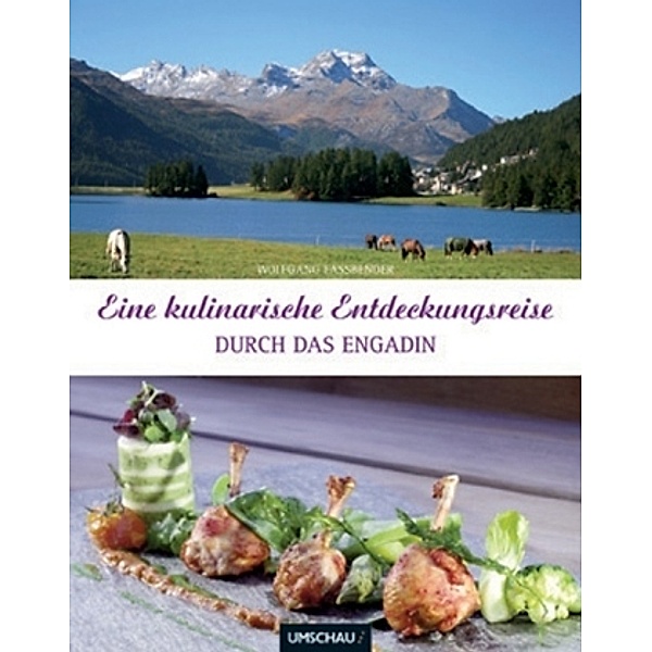 Eine kulinarische Entdeckungsreise durch das Engadin, Val Poschiavo, Val Müstair und Val Bergaglia, Wolfgang Fassbender, Christian Hacker, Cornelia Haller-Zingerling