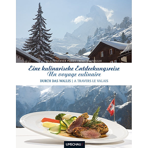 Eine kulinarische Entdeckungsreise durch das Wallis. Un voyage culinaire, Klaus-Werner Peters