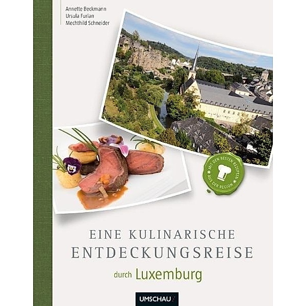 Eine kulinarische Entdeckungsreise durch Luxemburg, Annette Beckmann, Ursula Furlan, Mechthild Schneider