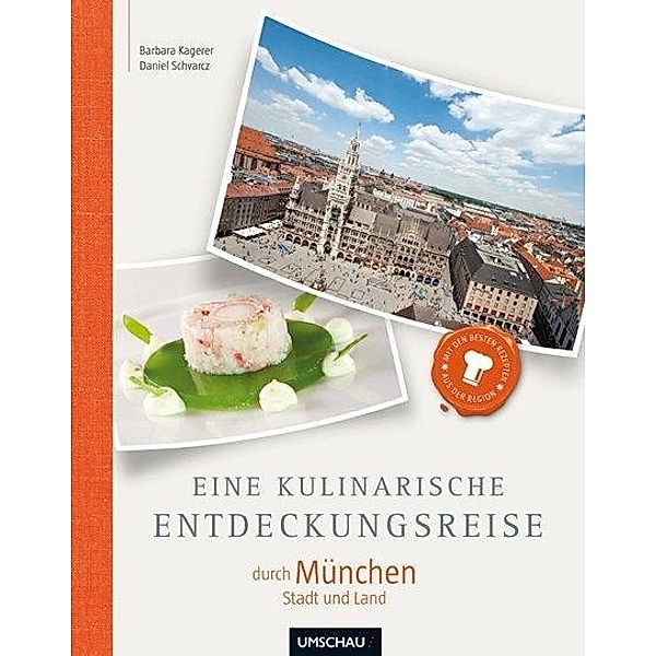 Eine kulinarische Entdeckungsreise durch München Stadt und Land, Barbara Kagerer, Daniel Schvarcz