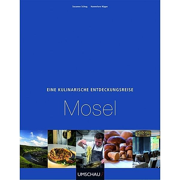Eine kulinarische Entdeckungsreise Mosel, Hannelore Hippe, Susanne Schug