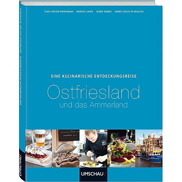 Eine kulinarische Entdeckungsreise Ostfriesland und Ammerland, Claus Spitzer-Ewersmann
