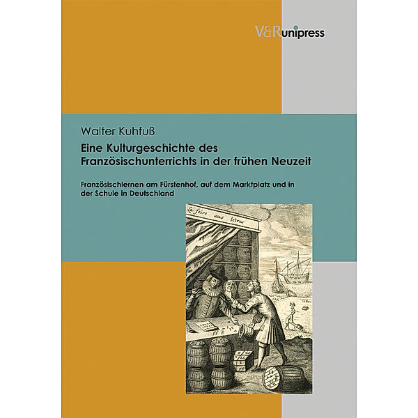 Eine Kulturgeschichte des Französischunterrichts in der frühen Neuzeit, Walter Kuhfuß