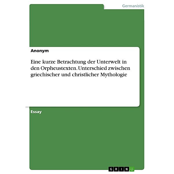 Eine kurze Betrachtung der Unterwelt in den Orpheustexten. Unterschied zwischen griechischer und christlicher Mythologie