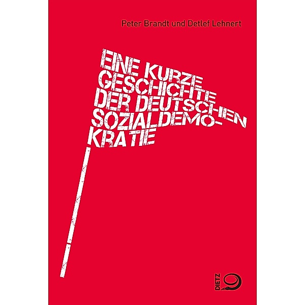 Eine kurze Geschichte der deutschen Sozialdemokratie, Peter Brandt, Detlef Lehnert