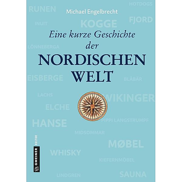Eine kurze Geschichte der nordischen Welt / Regionalgeschichte im GMEINER-Verlag, Michael Engelbrecht