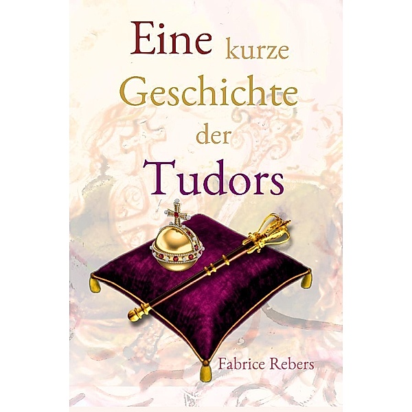 Eine kurze Geschichte der Tudors, Fabrice Rebers