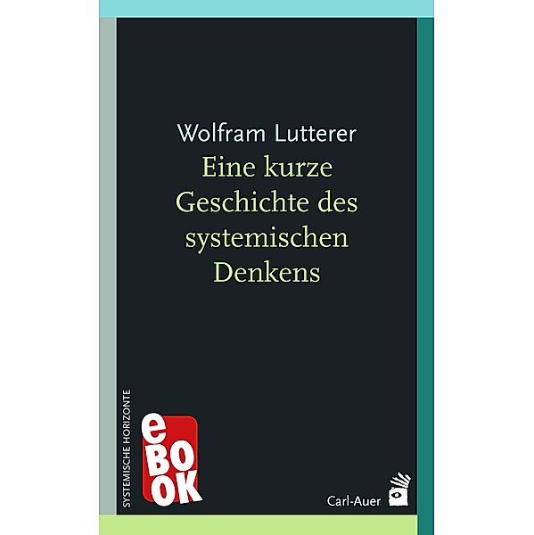 Eine kurze Geschichte des systemischen Denkens / Systemische Horizonte, Wolfram Lutterer