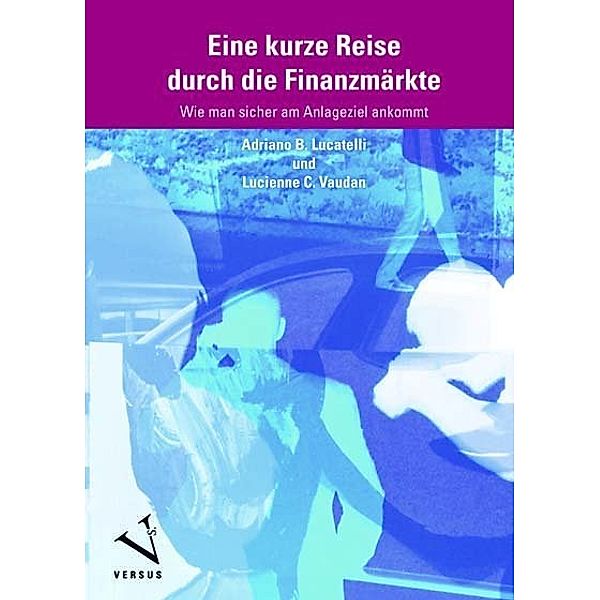 Eine kurze Reise durch die Finanzmärkte, Adriano B. Lucatelli, Lucienne C. Vaudan