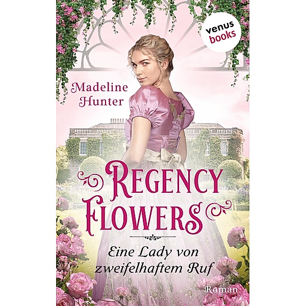 Eine Lady von zweifelhaftem Ruf / Regency Flowers Bd.3, Madeline Hunter