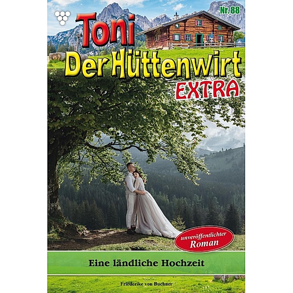 Eine ländliche  Hochzeit / Toni der Hüttenwirt Extra Bd.88, Friederike von Buchner