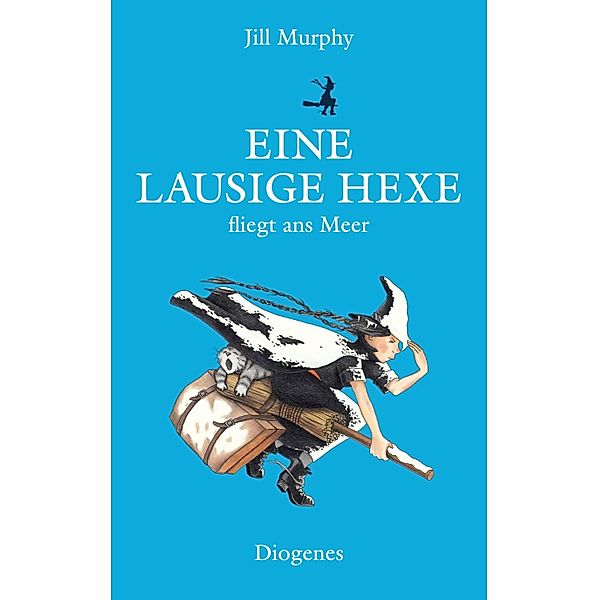 Eine lausige Hexe fliegt ans Meer / Diogenes Kinderbücher Bd.01209, Jill Murphy