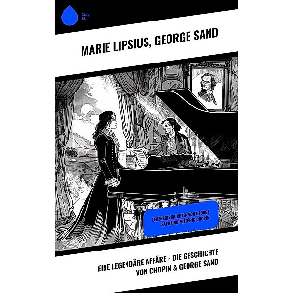 Eine legendäre Affäre - Die Geschichte von Chopin & George Sand, Marie Lipsius, George Sand